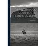 New Mexico A Guide To The Colorful State
