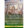 The Key to Theosophy: The Classic Introductory Manual to the Theosophical Society and Movement by Its Co-Founder, Madame Blavatsky