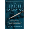 The Irish Assassins: Conspiracy, Revenge and the Phoenix Park Murders That Stunned Victorian England