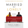 Married...But Lonely: Stop Merely Existing. Start Living Intimately