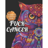Fuck Cancer: Meditation Coloring Book, More 50 Design Wonderful Animals, An Adult Coloring Book for Cancer patients, Relaxing, Medi