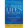Conquer Life's Frontiers: A Philosophy of Individual Fulfillment: Create a Personal Renaissance at Any Moment-Even Now