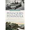 Pemaquid Peninsula: A Midcoast Maine History