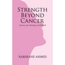 Strength Beyond Cancer: Journey into Healing and Rebirth