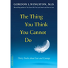 The Thing You Think You Cannot Do: Thirty Truths about Fear and Courage
