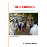Tour Guiding: A Training Manual & Professional Approach of Guiding in Tourism