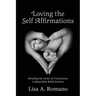 Loving The Self Affirmations: Breaking The Cycles of Codependent Unconscious Belief Systems