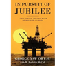 In Pursuit of Jubilee: A True Story of the First Major Oil Discovery in Ghana
