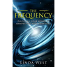 The Frequency, Fulfill All Your Wishes by Manifesting with Vibrations: Fulfill All Your Wishes by Manifesting with Vibrations