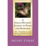 A Single Mother's Journey to Peace and Happiness: How I Found My Voice and Rediscovered My Passions