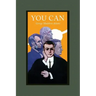You Can: A Collection of Brief Talks on the Most Important Topic in the World-- Your Success