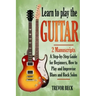Learn to Play the Guitar: 2 Manuscripts: A step-by-step Guide for Beginners, How to Play and Improvise Blues and Rock Solos