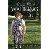 Keep On Walking: An Autobiography by Rebekah R. Williams