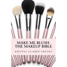 Make Me Blush: THE MAKEUP BIBLE: The Makeup Bible