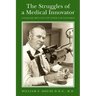 The Struggles of a Medical Innovator: Cochlear Implants and Other Ear Surgeries: A Memoir by William F. House, D.D.S., M.D.