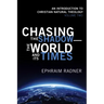 Chasing the Shadow--The World and Its Times: An Introduction to Christian Natural Theology, Volume 2