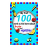The first 100 words a child learns about fruits and vegetables 2-5 ages: A photographic catalog of baby's first words: 100 Words & Pictures of fruits