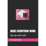 Make Exhibitions Work: Set up a sell-out!