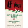 I Ain't Doubl'in Back or That One Last Day
