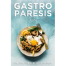 Gastroparesis Diet: Reduce Your Symptoms and Feel Great With Step-by-step Guide to Recovery Diet, 70 Easy and Delicious Recipes with Tips and Tricks