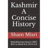 Kashmir - A Concise History: Mahabharata Epoch 3067 BCE to Modi Era 2016 A.D