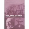 Black, White, and Indian: Race and the Unmaking of an American Family
