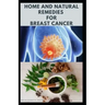 Home and Natural Remedies for Breast Cancer: Best Remedies For Getting Rid and Preventing Breast Cancer
