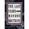 The Last Years of the Monroe Doctrine: 1945-1993