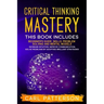 Critical Thinking Mastery: This book includes Beginner's Guide, Skills, Problem Solving and Mental Models. Increase Intuition, Improve Communicat
