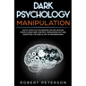 Dark Psychology Manipulation: Highly Effective Techniques for Influencing People Using Mind Control, Persuasion, NLP and Deception-The Subtle Art of