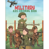 Military Kids Coloring Book: Army Books, Military Vehicles, Soldiers, Airplanes Coloring Books for Boys, Kids, Perfect a Gift.