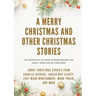 A Merry Christmas and Other Christmas Stories: Short Christmas Stories from Charles Dickens, Louisa May Alcott, Lucy Maud Montgomery, Mark Twain, and