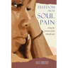 Freedom From Soul Pain: Seeing the presence of God through pain