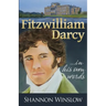 Fitzwilliam Darcy in His Own Words