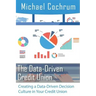 The Data-Driven Credit Union: Creating a Data-Driven Decision Culture in Your Credit Union