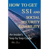 How to Get SSI & Social Security Disability: An Insider's Step by Step Guide
