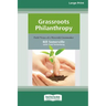 Grassroots Philanthropy: Field Notes of A Maverick Grantmaker (16pt Large Print Edition)