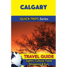 Calgary Travel Guide (Quick Trips Series): Sights, Culture, Food, Shopping & Fun