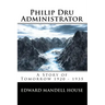 Philip Dru Administrator; A Story of Tomorrow 1920 - 1935