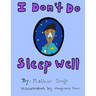 I Don't Do Sleep Well: I Don't Do Sleep Well is a story about a boy named Alfie who finds out he has sleep apnea, and needs to overcome the o