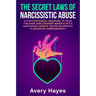 The Secret Laws of Narcissistic Abuse: 21 Psychological Weapons to Read the Mind and Counter Manipulate a Narcissist, even if You're an Empath Plagued