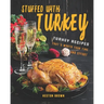 Stuffed with Turkey: Turkey Recipes That's Worth Your Time and Effort