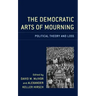 The Democratic Arts of Mourning: Political Theory and Loss