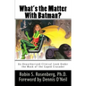 What's the Matter With Batman?: An Unauthorized Clinical Look Under the Mask of the Caped Crusader