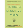 The Highly Sensitive Man: How Mastering Natural Insticts, Ethics, and Empathy Can Enrich Men's Lives and the Lives of Those Who Love Them