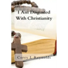 I Am Disgusted With Christianity