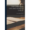 The Christian Life And How To Live It