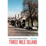 Three Mile Island: A Nuclear Crisis in Historical Perspective