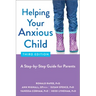 Helping Your Anxious Child: A Step-By-Step Guide for Parents