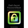 Dad's Secret Password Book: Protect Your Internet Usernames and Passwords